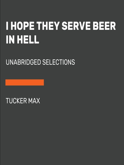 Title details for I Hope They Serve Beer in Hell by Tucker Max - Available